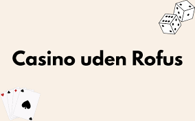 Oplev Fordelene ved Casino Uden Rufus 623858753 Oplev Fordelene ved Casino Uden Rufus 623858753